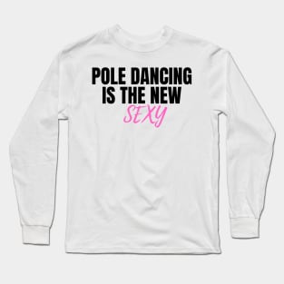 Pole Dancing is The New Sexy  - Pole Dance Design Long Sleeve T-Shirt